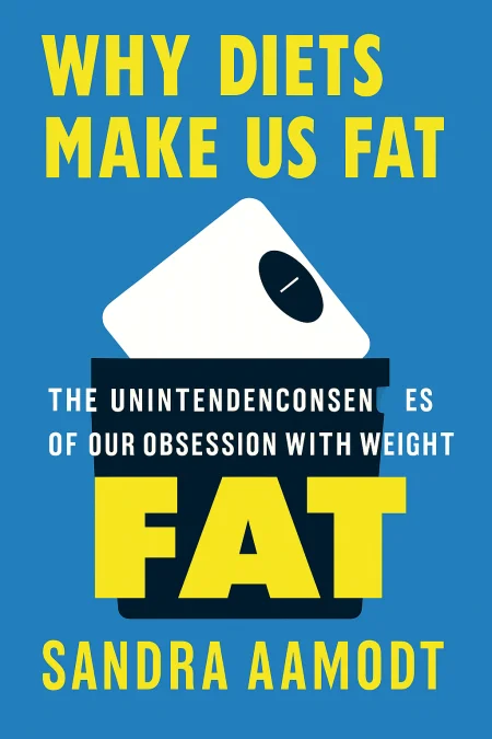 Why Diets Make Us Fat cover