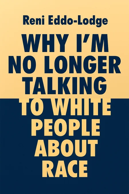 Why I'm No Longer Talking to White People About Race cover
