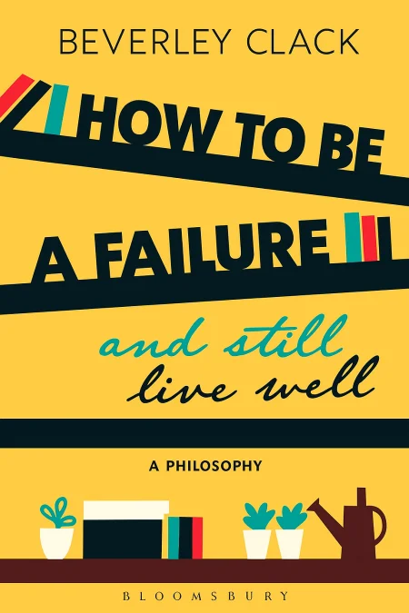 How to be a Failure and Still Live Well cover