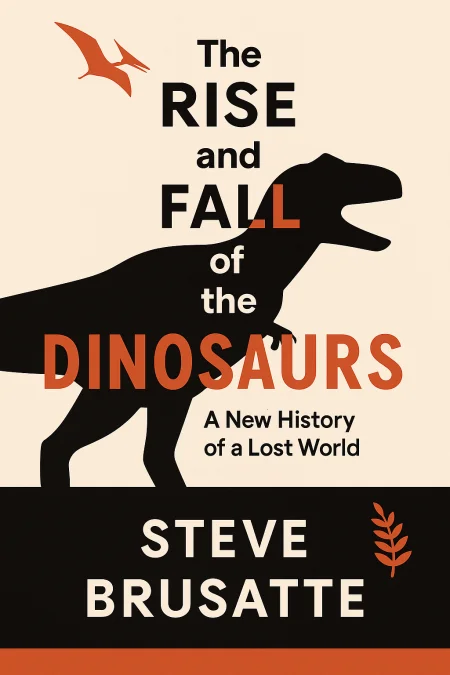 The Rise and Fall of the Dinosaurs cover