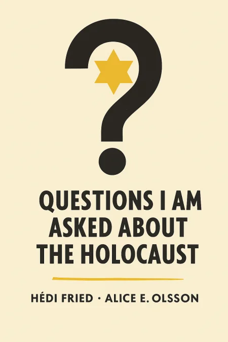 Questions I Am Asked About The Holocaust cover