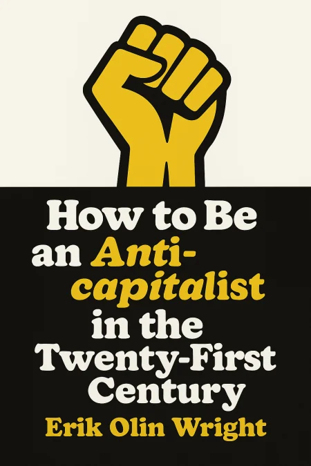 How to Be an Anticapitalist in the 21st Century cover
